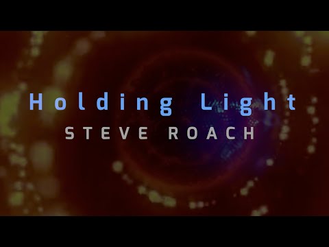 Steve Roach: Holding Light from ZONES, DRONES & ATMOSPHERES