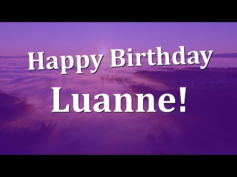 Happy Birthday Luanne!  Have an Amazing Birthday!