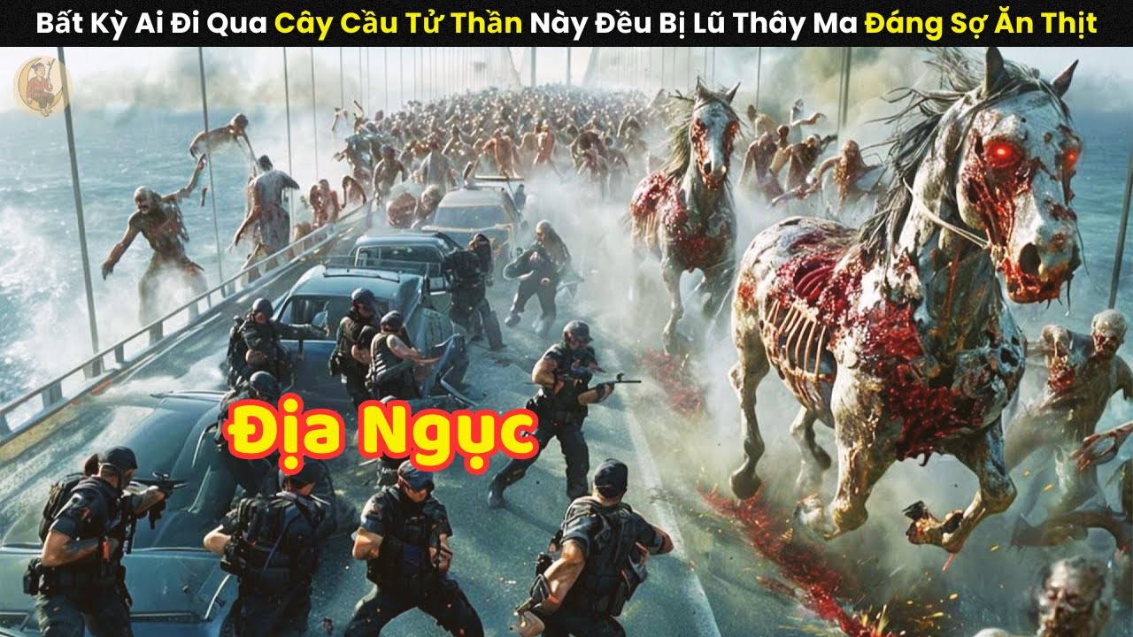 [Review Phim] Bất Kỳ Ai Đi Qua Cây Cầu Tử Thần Này Đều Bị Lũ Thây Ma Đáng Sợ Ăn Thịt