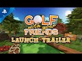 Golf With Your Friends -  Launch Trailer | PS4