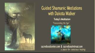 Transcending the Ego - Guided Shamanic Meditation
