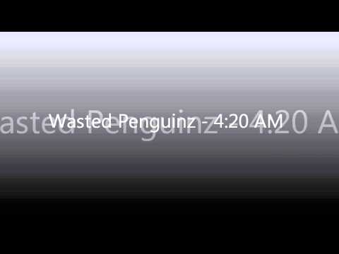 Wasted Penguinz - 4:20 AM (FREE RELEASE)