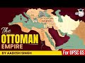 The Rise And Fall Of Ottoman Empire By Aadesh Singh World History UPSC CSE General Studies 1
