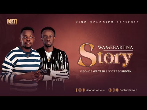 Kibonge Wa Yesu ft Godfrey steven - Wamebaki Na story (lyric Video )