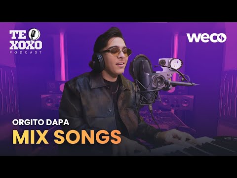TE XOXO Podcast - Orgito Dapa | Mix Songs
