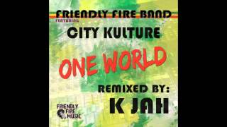 Friendly Fire Band &amp; City Kulture - ONE WORLD ( K JAH Remix)