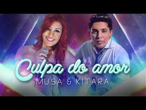 Musa e Banda Kitara - Culpa do Amor (Lançamento 2013)
