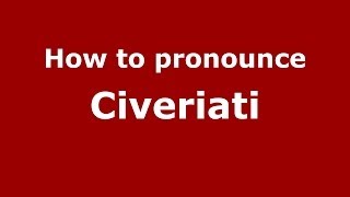 How to pronounce Civeriati