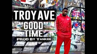 Troy Ave - Good Time (Prod. By Yankee) New CDQ Dirty NO DJ