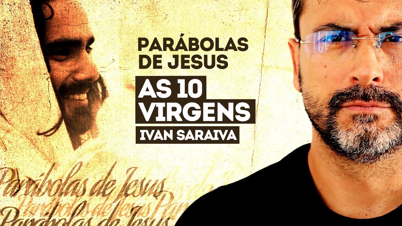 PARÁBOLAS DAS 10 VIRGENS / IVAN SARAIVA / PARÁBOLAS DE JESUS / BOA NOITE JESUS