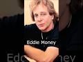 The Life and Death of Eddie Money