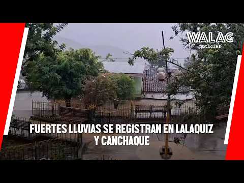 PIURA | FUERTES LLUVIAS se registran EN LALAQUIZ Y CANCHAQUE