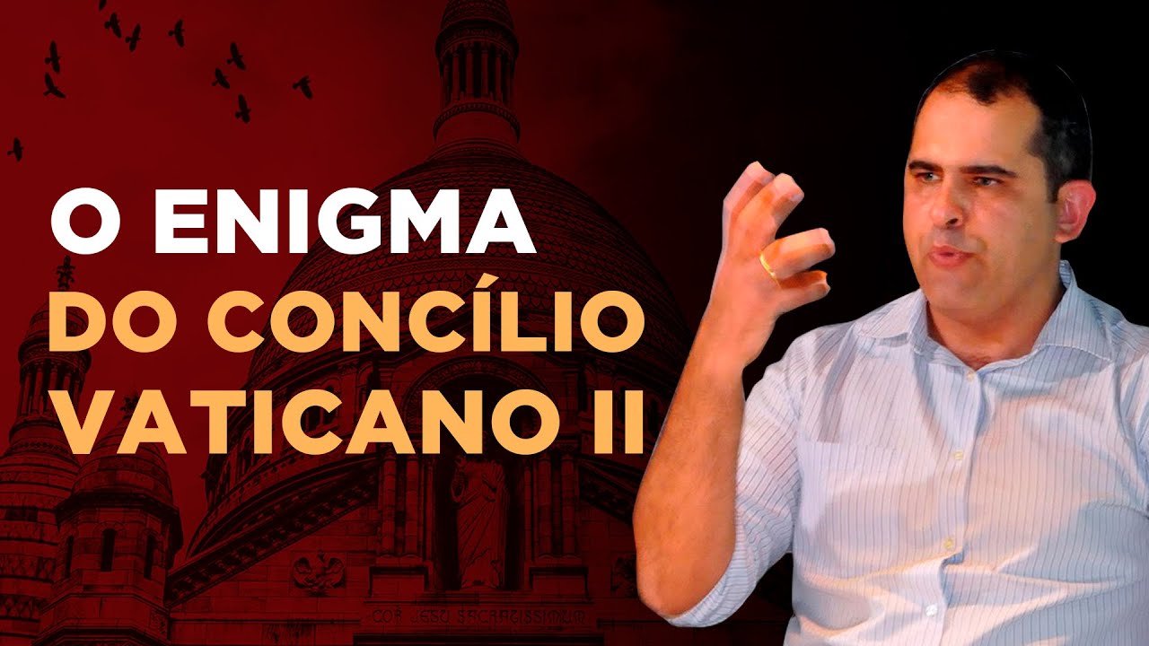 O Enigma do Concílio Vaticano II - prof. Joathas Bello