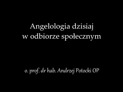 Angelologia dzisiaj w odbiorze społecznym - o. prof. Andrzej Potocki OP