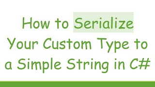 Download the video "How to Serialize Your Custom Type to a Simple String in C#"