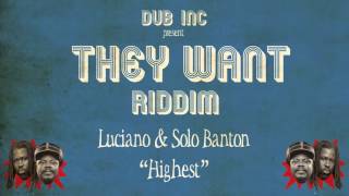 Luciano & Solo Banton - Highest ("They Want Riddim" Produced by DUB INC)