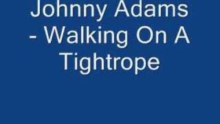 Johnny Adams - Walking On A Tightrope
