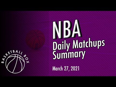 Basketball Box's Daily NBA Matchups Summary, March 27, 2021