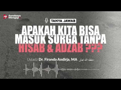Apakah Kita Bisa Masuk Surga Tanpa Hisab & Adzab - Ustadz Dr. Firanda Andirja, MA
