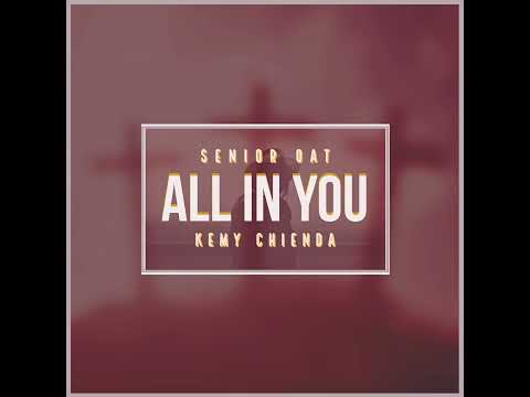 Senior Oat-All In You (feat. Kemy Chienda)