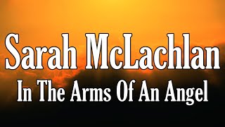 Download lagu Sarah McLachlan - In The Arms Of An Angel 'Lyrics' mp3