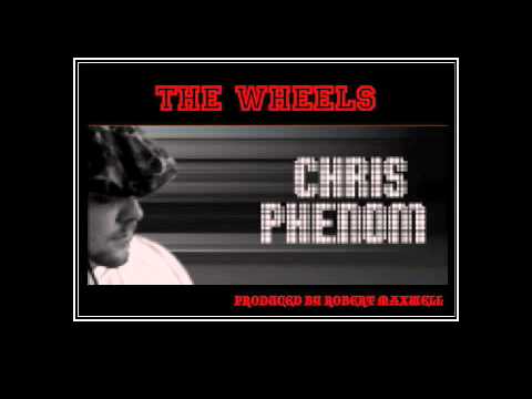 Chris Phenom - The Wheels