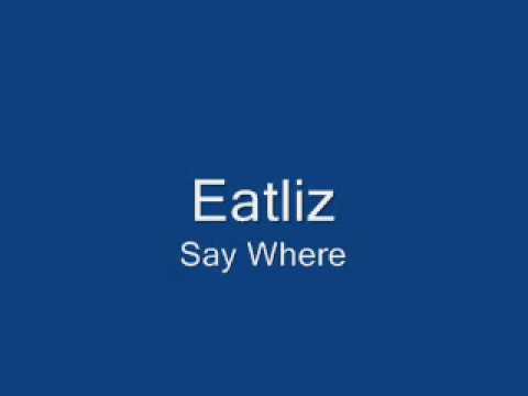 Eatliz - Say Where.wmv