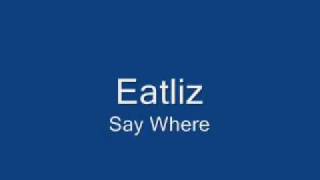 Eatliz - Say Where.wmv