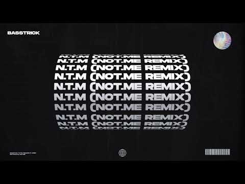 Basstrick - N.T.M (NOT.ME Remix)