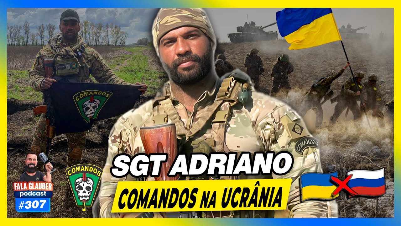 SARGENTO ADRIANO - COMANDOS NA UCRÂNIA - Fala Glauber Podcast #307