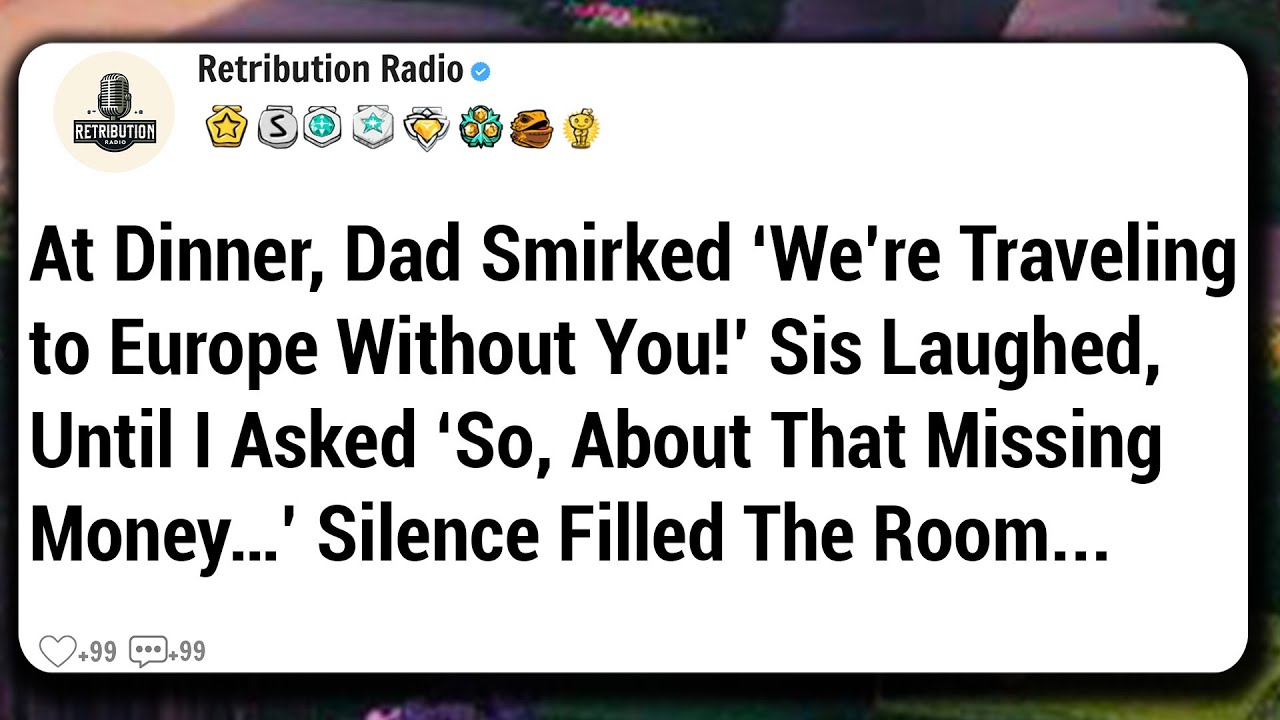 At Dinner, Dad Smirked ‘We’re Traveling to Europe Without You!’ Sis Laughed, Until I Asked ‘So...