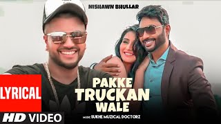 Pakke Truckan Wale: Nishawn Bhullar | Sukhe Muzical Doctorz | Punjabi Hits