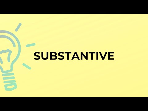 What is the meaning of the word SUBSTANTIVE?