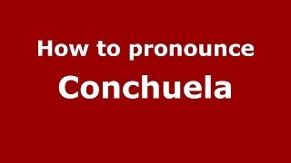 How to pronounce Conchuela