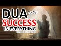 DUA TO GET SUCCESS IN EVERYTHING AND ANYWHERE YOU WANT
