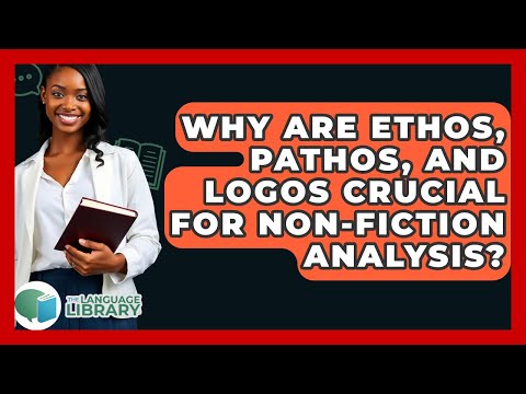 Why Are Ethos, Pathos, And Logos Crucial For Non-fiction Analysis? - The Language Library