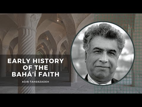 'Early History of the Baháʼí Faith' a talk by Adib Taherzadeh