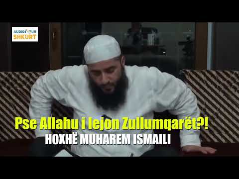 Pse Allahu i lejon Zullumqarët?! - Hoxhë Muharem Ismaili
