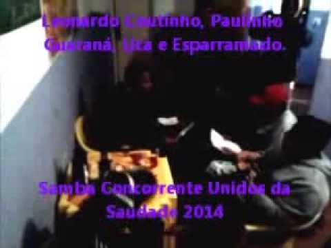 Prévia, Unidos da Saudade 2014 - Samba de Leonardo Coutinho, Paulinho Guaraná, Uca e Esparramado