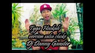 Hookah Tyga version Salsa Choke ((Dj Danny Ganster))