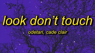 ODETARI - LOOK DON&#39;T TOUCH (feat. cade clair) Lyrics