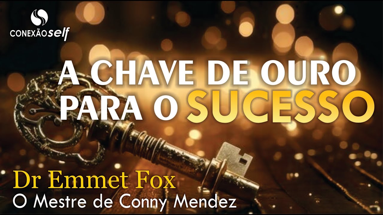 A CHAVE DE OURO PARA O SUCESSO - Dr Emmet Fox