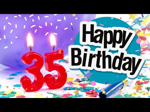Happy 35th birthday Song:  Best wishes for your 35th birthday Song with message