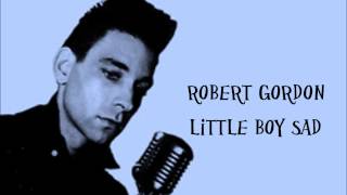 Robert Gordon - Little Boy Sad