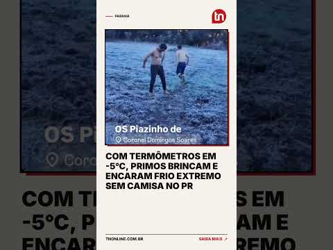 Com termômetros em -5°C, primos brincam e encaram frio extremo sem camisa no PR