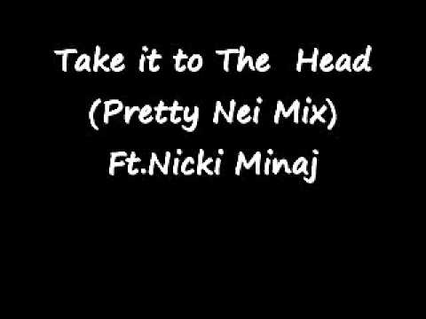 Take it To The Head(Pretty Nei) Ft. Nicki Minaj.wmv