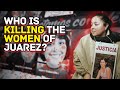 Who Is Killing the Women of Juarez?