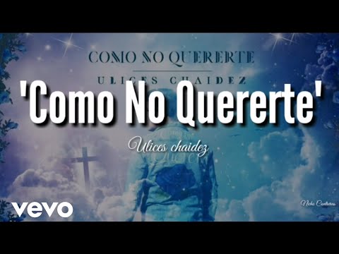 Ulices Chaidez - Como No Quererte (LETRA) 2019
