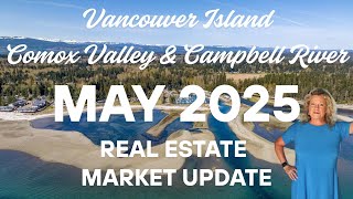 Real Estate Market Update May 2025 Vancouver Island, Comox Valley & Campbell River
