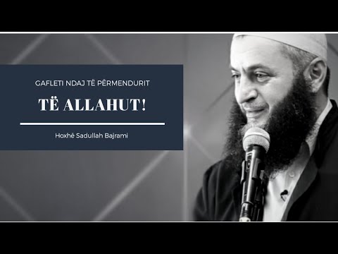 Gafleti ndaj të permendurit të Allahut | Hoxhë Sadullah Bajrami